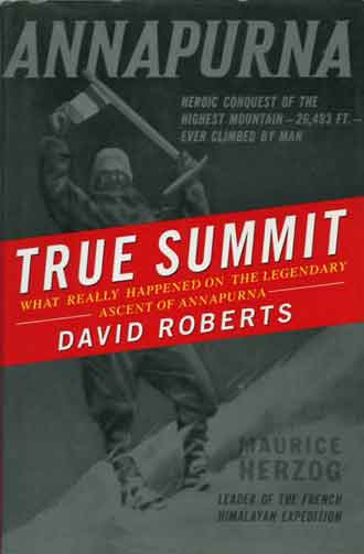 
Annapurna First Ascent - Maurice Herzog On Annapurna Summit June 3, 1950 - True Summit: What Really Happened On The Legendary Ascent Of Annapurna book cover

